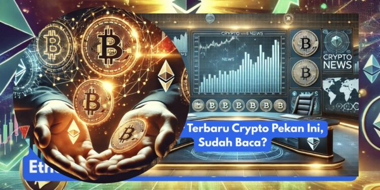 5 Berita Crypto Terpanas Minggu Ini yang Wajib Di simak