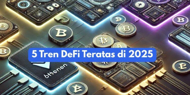 5 Tren DeFi Paling Menarik di 2025 untuk Investor Kripto
